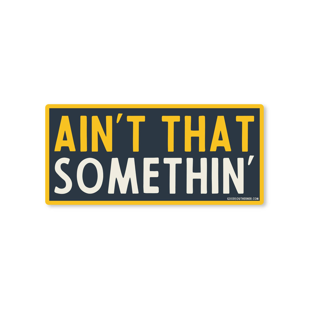 Good Southerner - Ain't That Somethin' Sticker