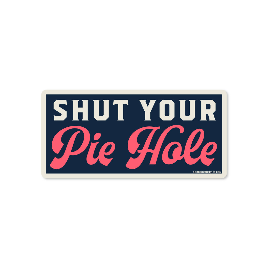 Good Southerner - Shut Your Pie Hole Sticker